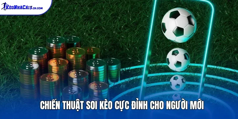 Chiến thuật soi kèo cực đỉnh cho người mới
