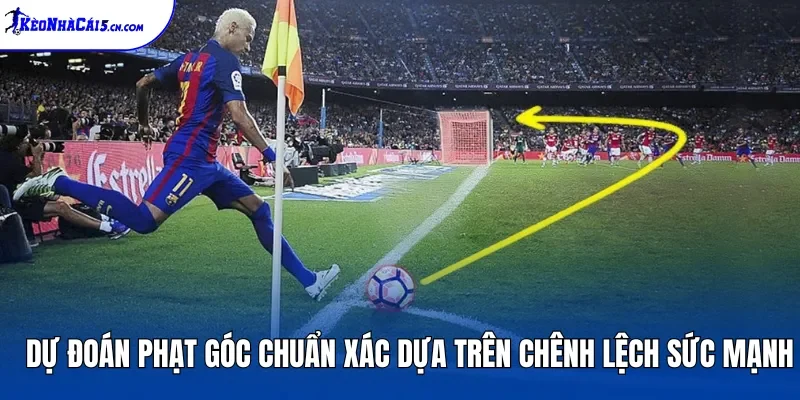 Dự đoán phạt góc chuẩn xác dựa trên chênh lệch sức mạnh